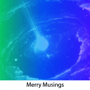 Merry Musings 09 – Thought: The Role of Thought in Linear Time and Separate Space