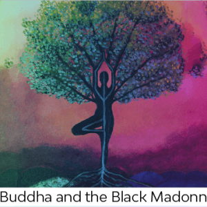 Buddha and the Black Madonna: Earth and our Lower Chakras - May 25, 2022