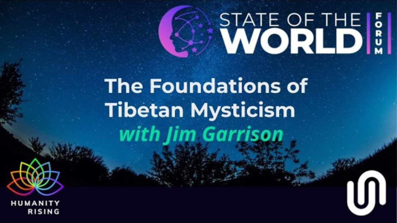 Humanity Rising 1164: The Foundations of Tibetan Mysticism with Jim Garrison