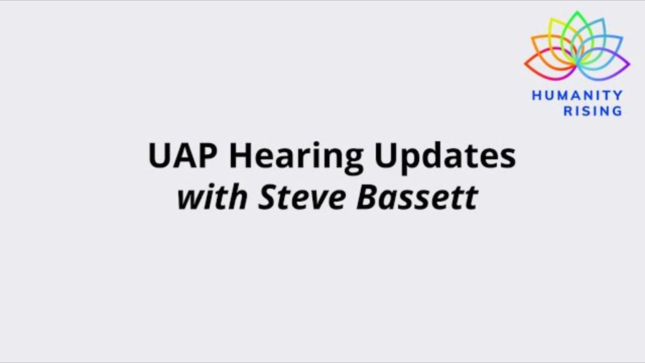 Humanity Rising 1144: UAP Hearing Updates with Steve Bassett