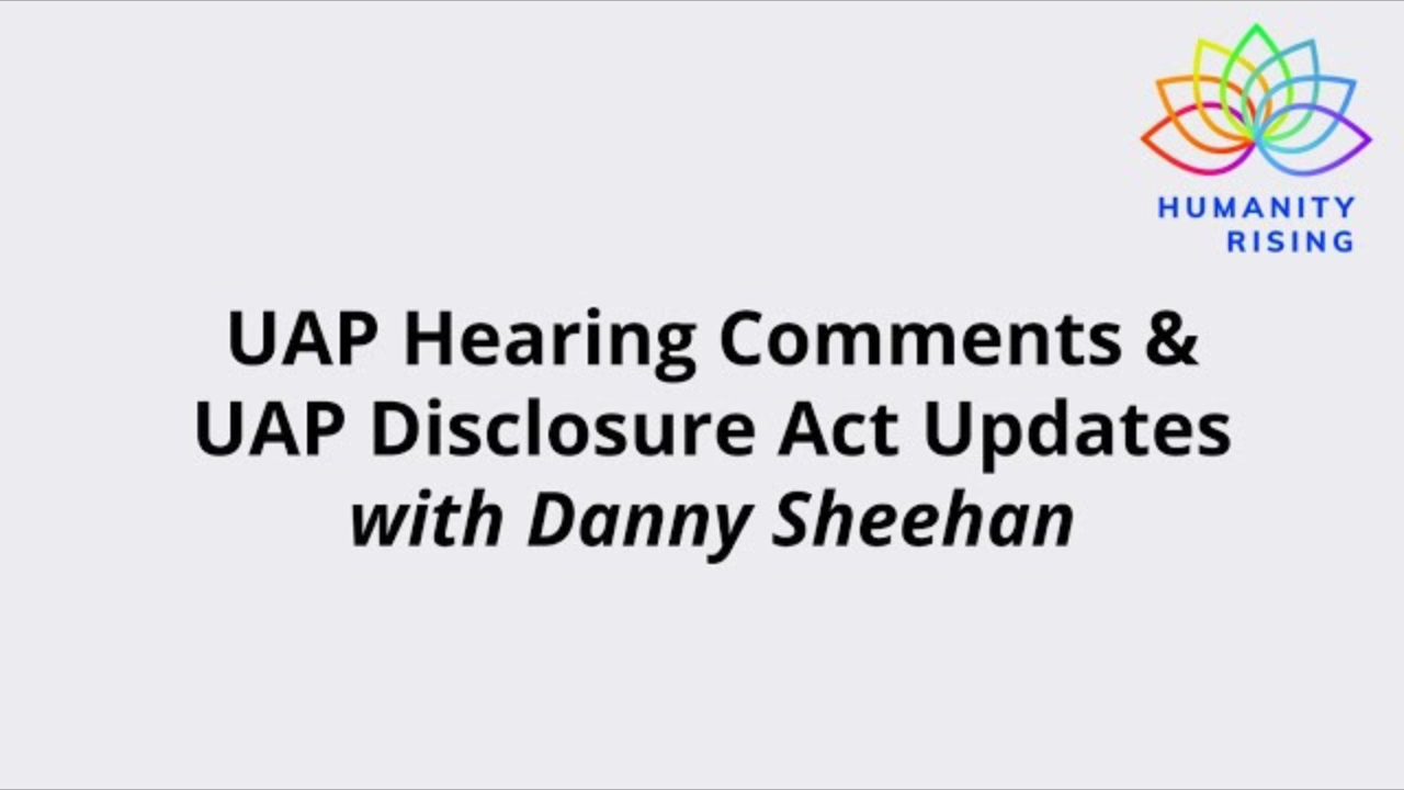 Humanity Rising 1145: Danny Sheehan updates on UAP Hearing & UAP Disclosure Act