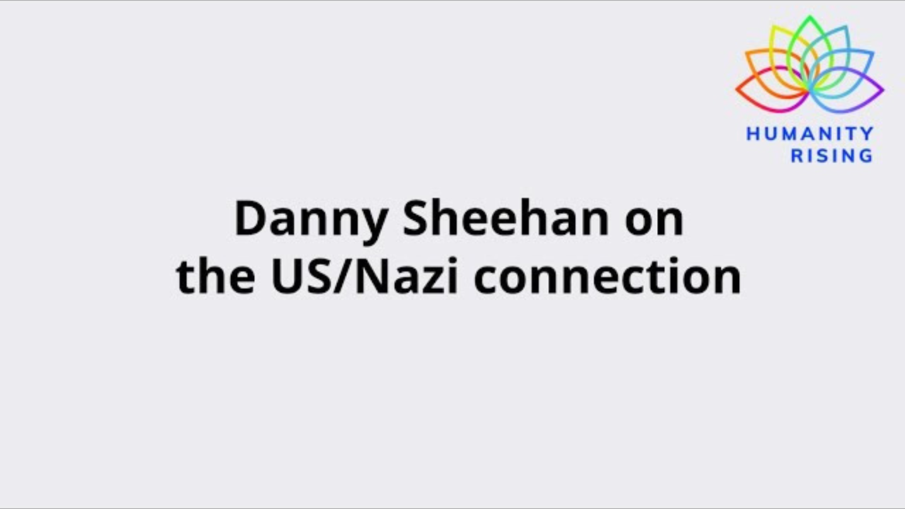 Humanity Rising 1143: Danny Sheehan on the US/Nazi connection